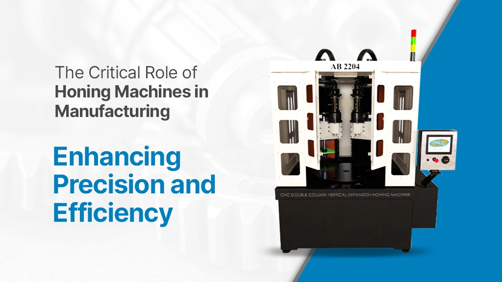 The Critical Role of Honing Machines in Manufacturing: Enhancing Precision and Efficiency The Critical Role of Honing Machines in Manufacturing: Enhancing Precision and Efficiency